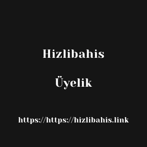 Hizlibahis Üyelik
